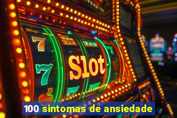 100 sintomas de ansiedade